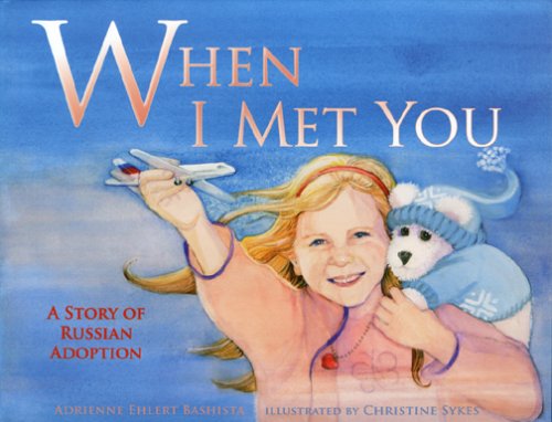 When I Met You: A Story of Russian Adoption Parents & Children