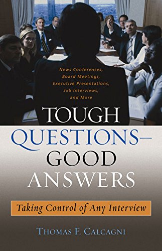 Tough Questions - Good Answers: Taking Control of Any Interview (Capital Business & Professional Development Series) Business, Finance & Career