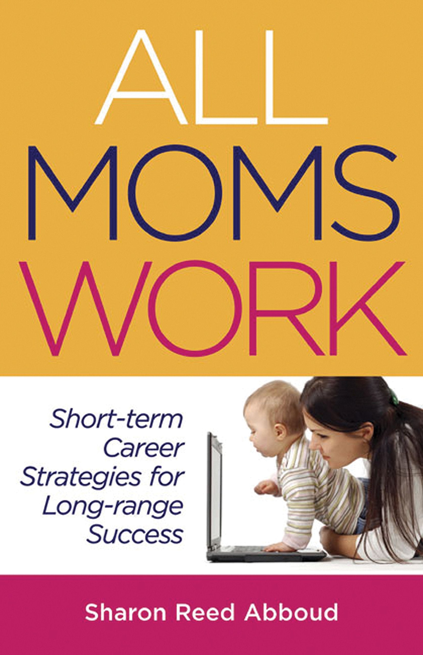 All Moms Work: Short-Term Career Strategies for Long-Range Success (Capital Ideas) Business, Finance & Career