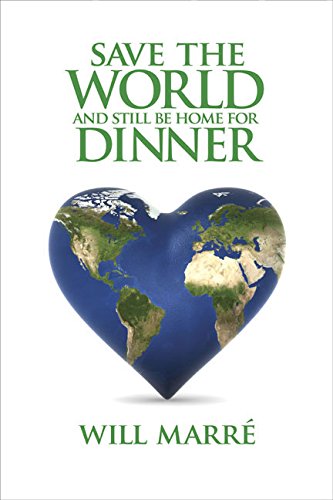 Save the World and Still Be Home for Dinner: How to Create a Future of Sustainable Abundance for All (Capital Currents) Philosophy