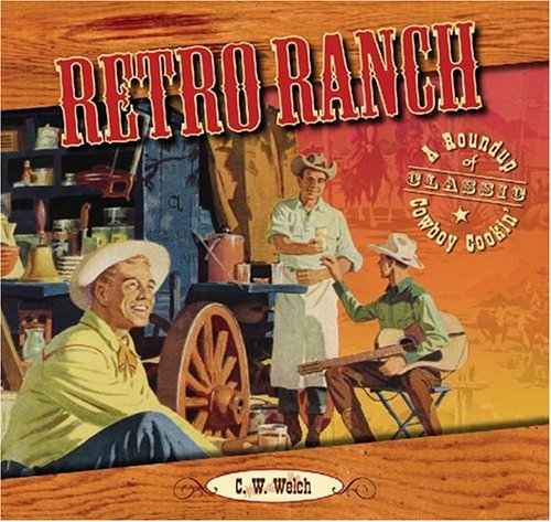 Retro Ranch: A Roundup of Classic Cowboy Cookin' book