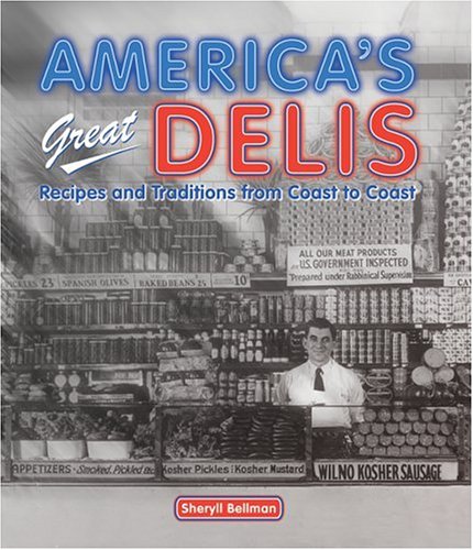 America's Great Delis: Recipes And Traditions from Coast to Coast Leisure, Home & Garden