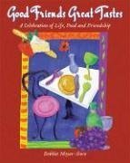 Good Friends Great Tastes: A Celebration of Life, Food and Friendship Leisure, Home & Garden