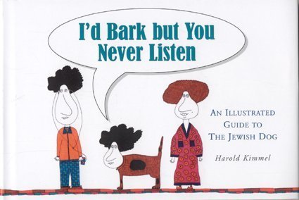 I'd Bark But You Never Listen: An Illustrated Guide to the Jewish Dog book