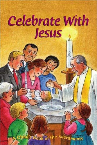 Celebrate with Jesus: A Child's Book of the Sacraments book