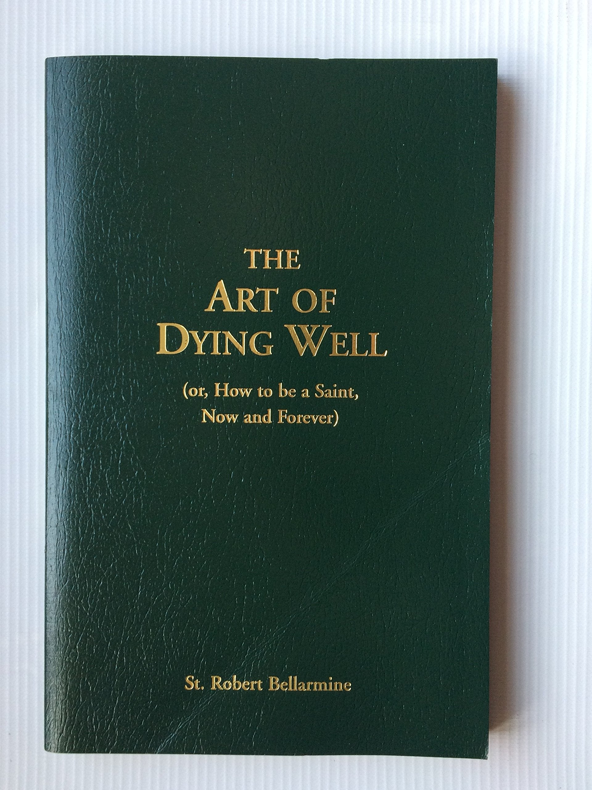 The Art Of Dying Well: (or, How to Be a Saint, Now and Forever) Death & Mourning