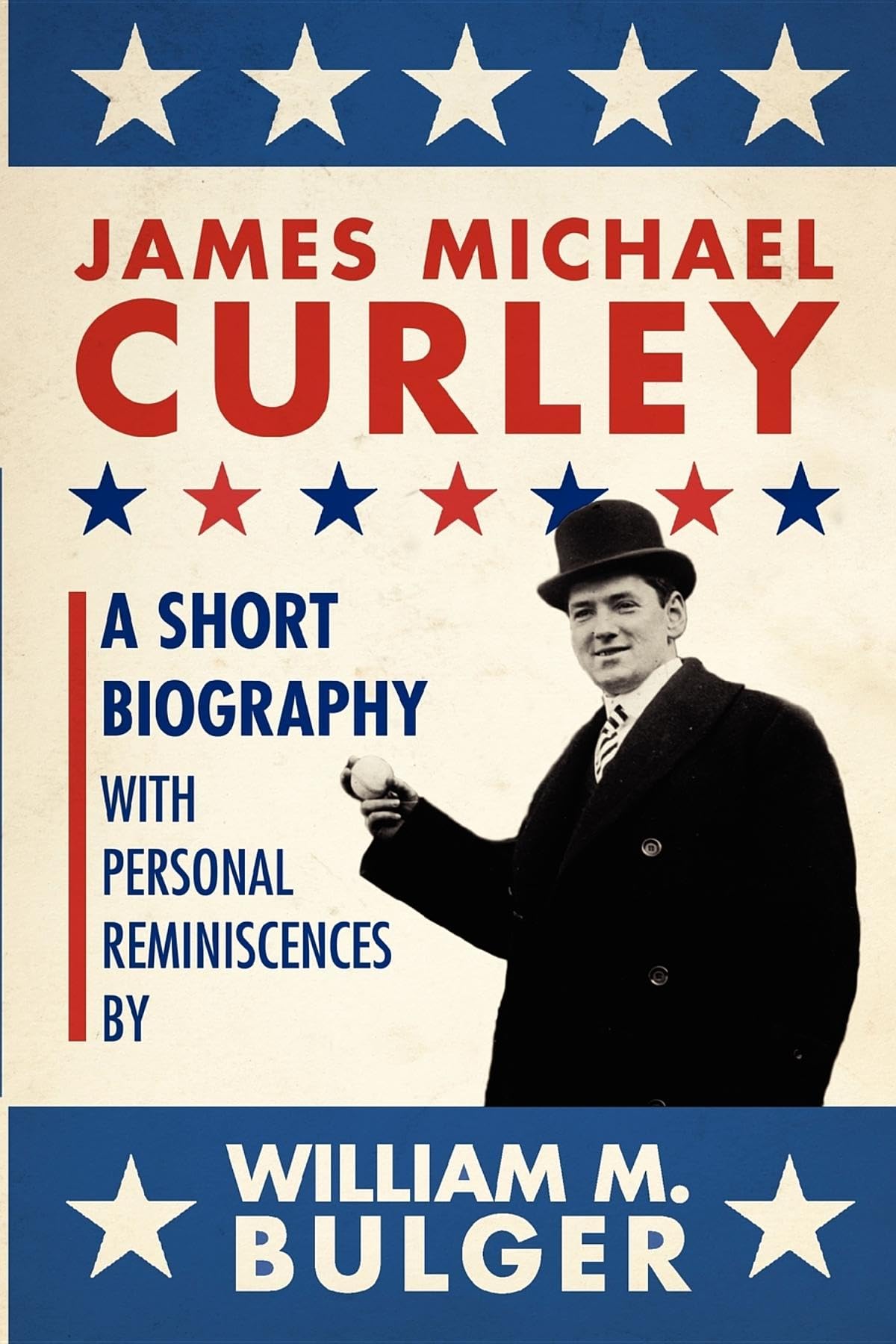 James Michael Curley (Paperback): A Short Biography with Personal Reminiscences Memories