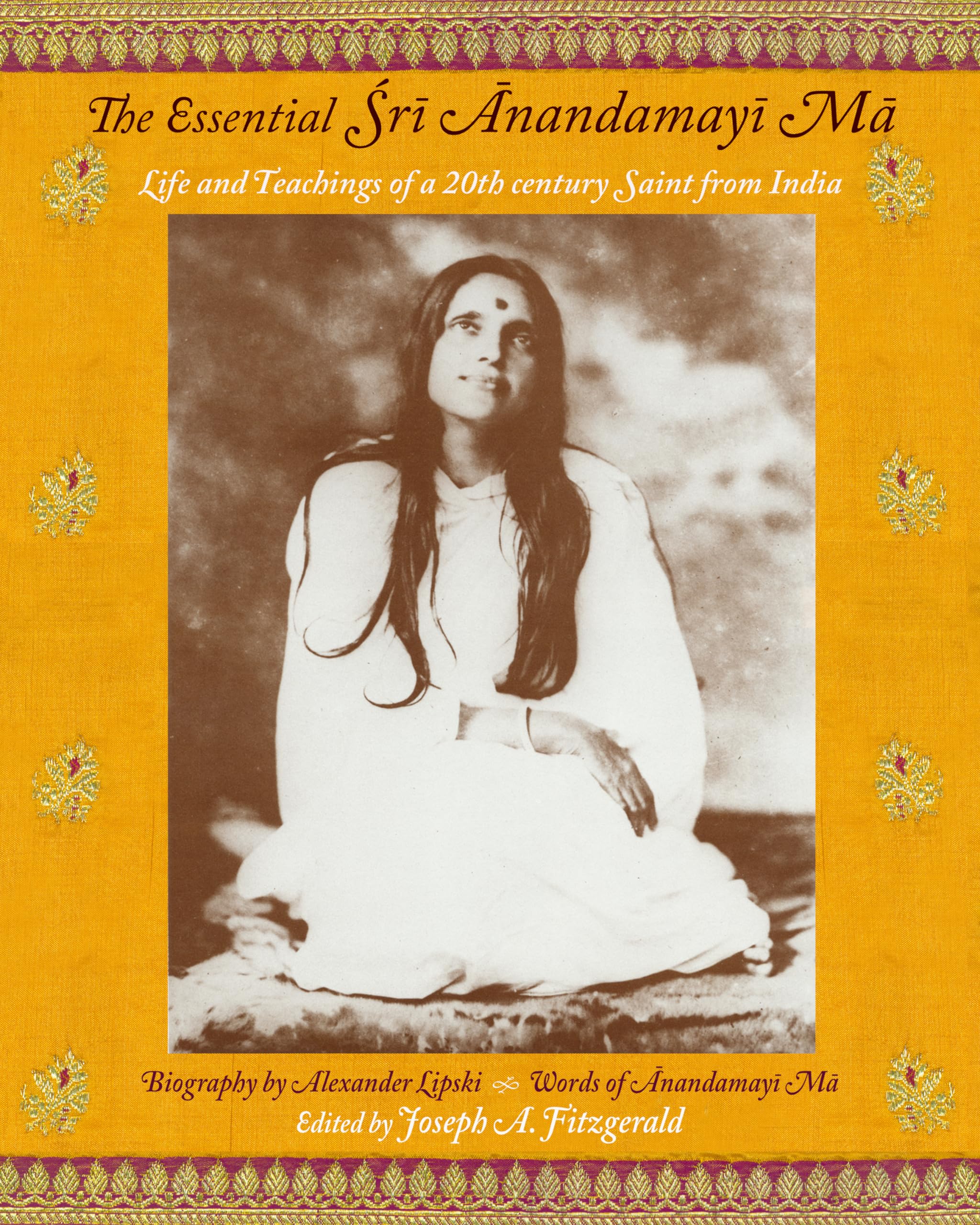 The Essential Sri Anandamayima: Life and Teachings of a 20th Century Saint from India: Life and Teachings of a 20th Century Indian Saint (Spiritual Masters--east & West Series) Inspiring women Books
