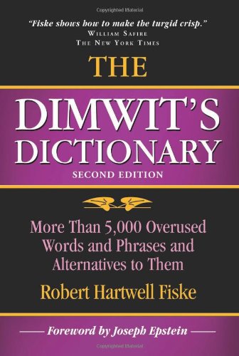 Dimwit's Dictionary: More Than 5,000 Overused Words and Phrases and Alternatives to Them General education