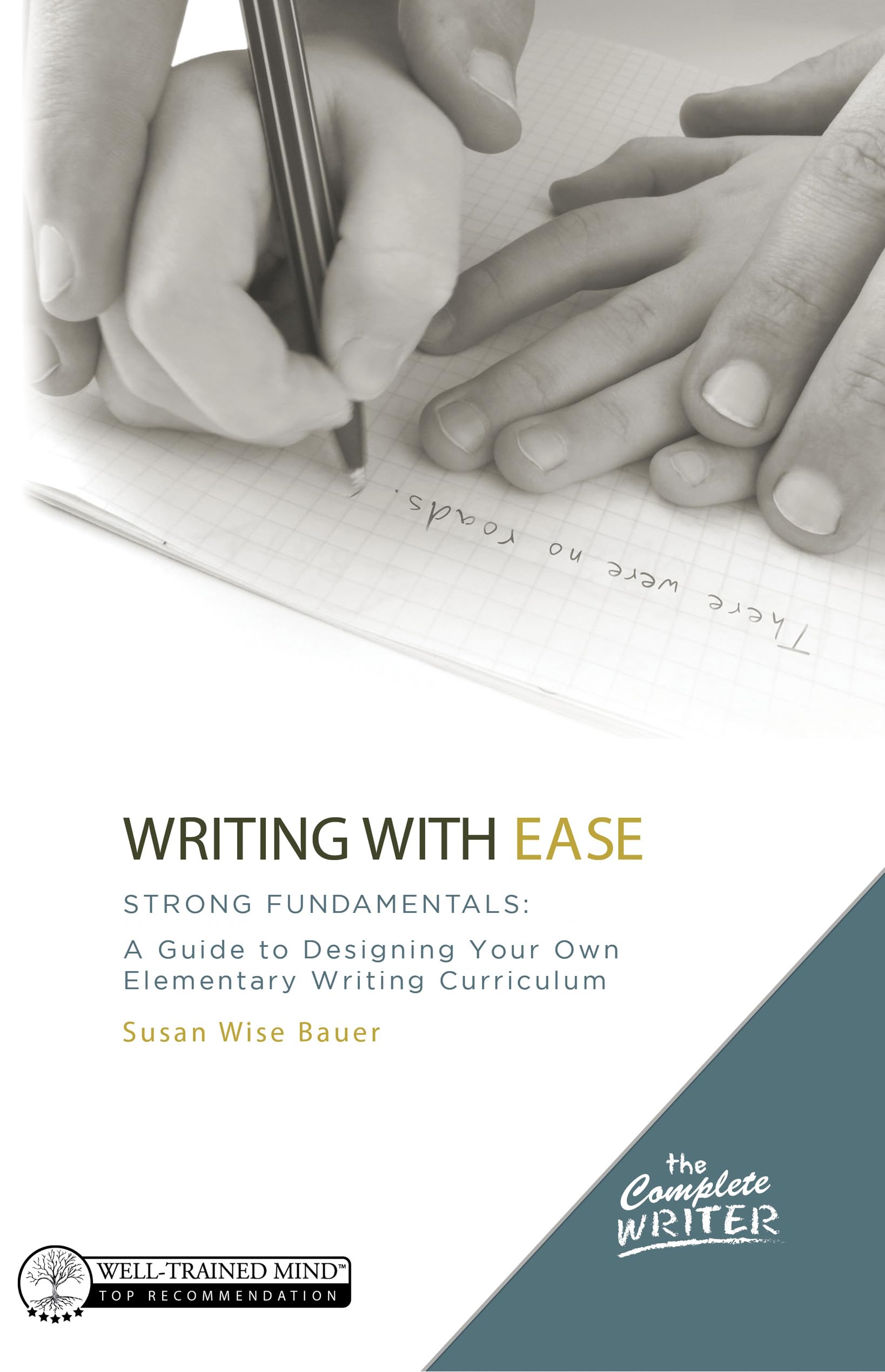 Writing With Ease: Strong Fundamentals: A Guide to Designing Your Own Elementary Writing Curriculum (The Complete Writer, Band 0) Education & Training