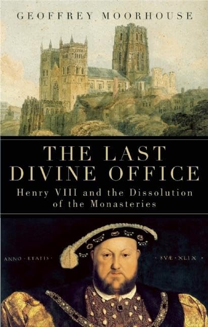 The Last Divine Office: Henry VIII and the Dissolution of the Monasteries Philosophy