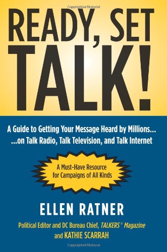 Ready, Set, Talk!: A Guide to Getting Your Message Heard by Millions on Talk Radio, Talk Television, and Talk Internet Reference Books