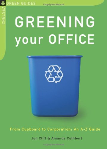 Greening Your Office: From Cupboard to Corporation: an A-z Guide book