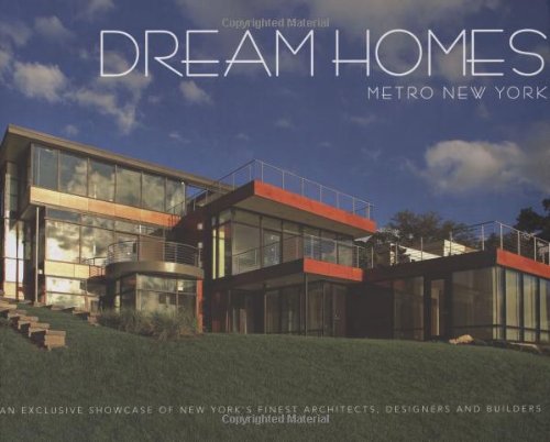 Dream Homes Metro New York: An Exclusive Showcase of Metro New York's Finest Architects, Designers and Builders Architecture