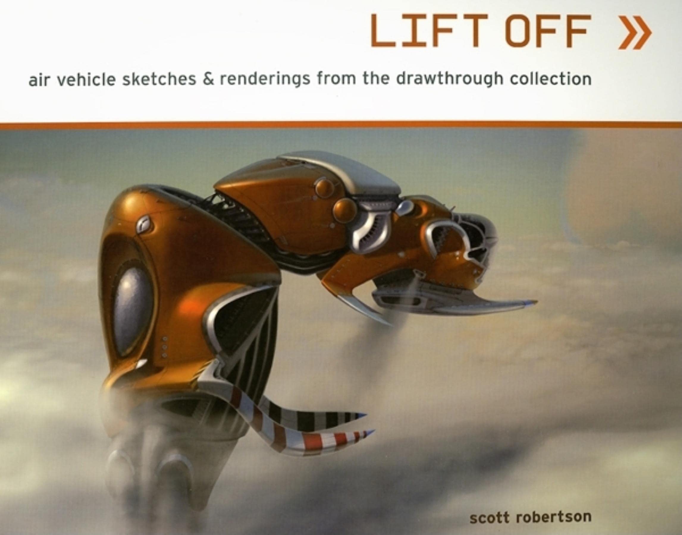 Lift Off: Air Vehicle Sketches & Renderings from the Drawthrough Collection Film, Art & Culture