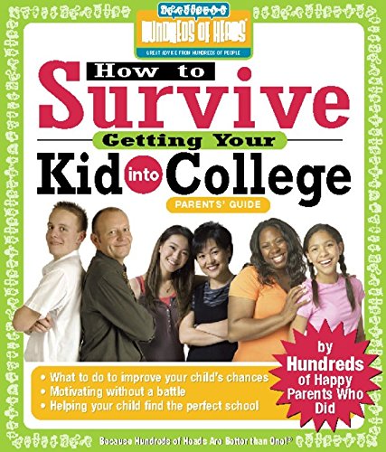 How to Survive Getting Your Kid Into College: By Hundreds of Happy Parents Who Did (Hundreds of Heads Survival Guides) Business, Finance & Career