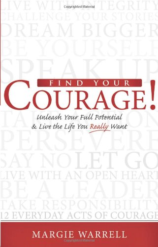 Find Your Courage!: Unleash Your Full Potential & Live the Life You Really Want Business, Finance & Career