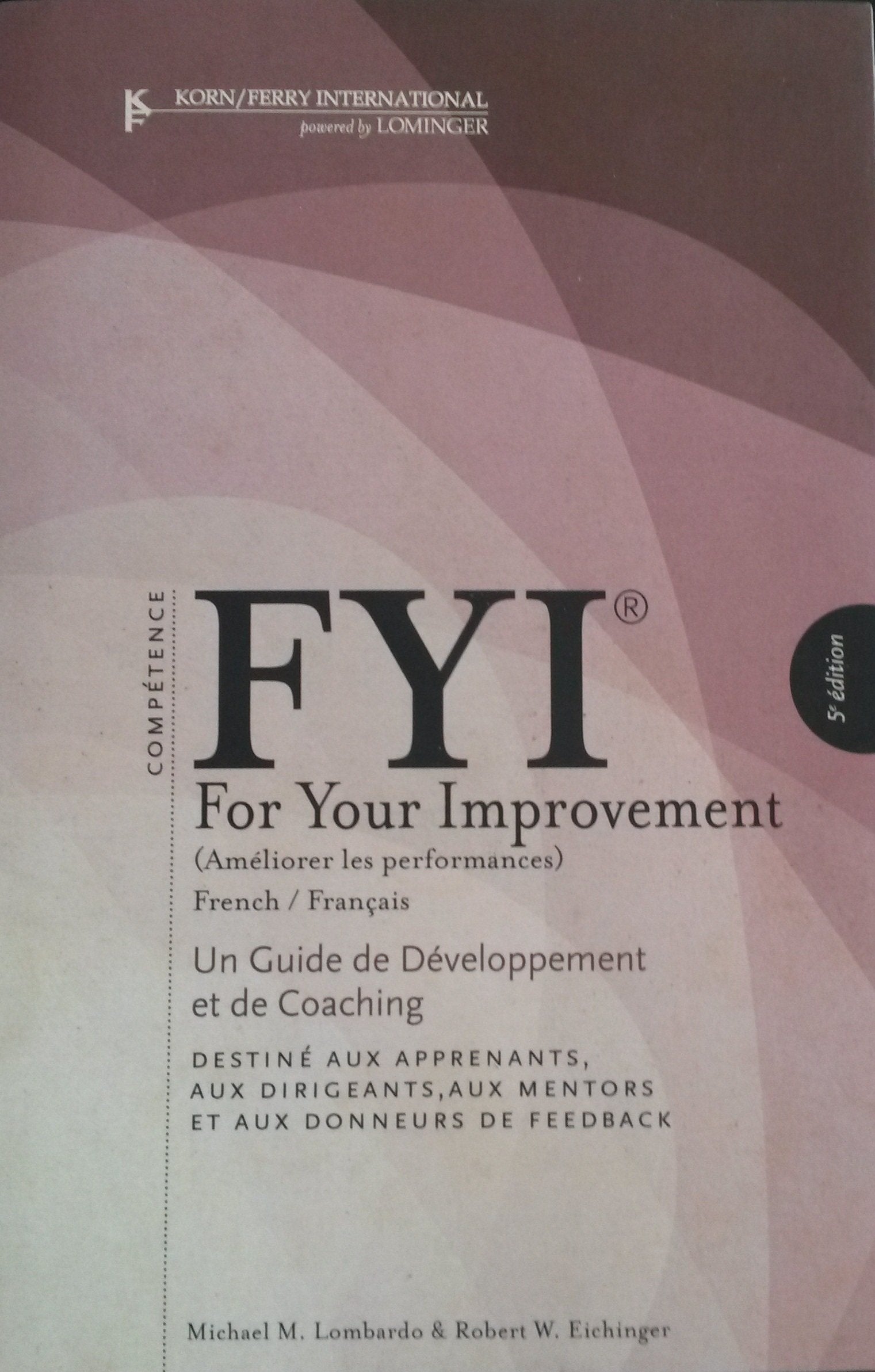 FYI For Your Improvement: FRENCH - Un Guide de Developpement et de Coaching - Destine Aux Apprenants, Aux Dirigeants, Aux Mentors et Aux Donneurs de Feedback - 5th Edition Books