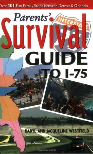 Parents' Survival Guide to I-75: Over 101 Fun Family Stops Between Detroit And Orlando Travel Guides