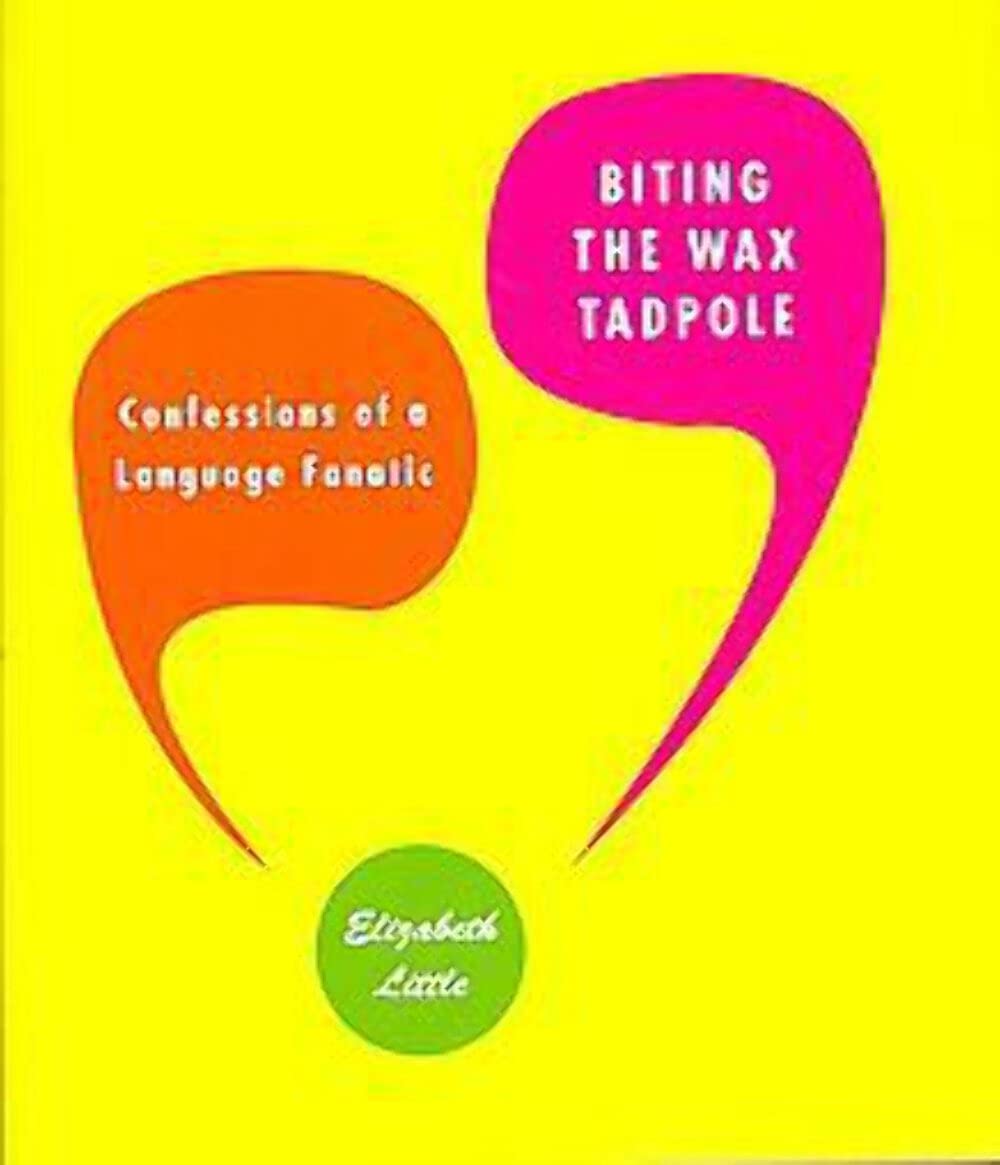 Biting the Wax Tadpole: Confessions of a Language Fanatic book