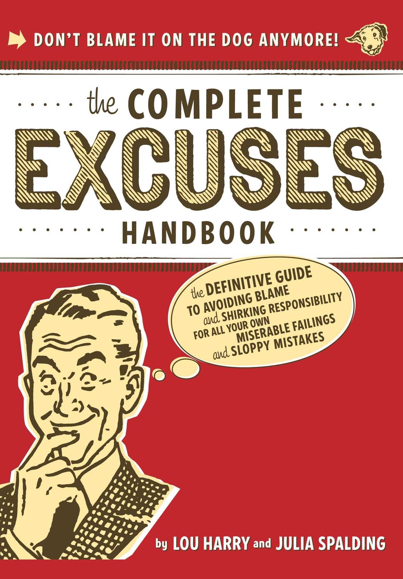 The Complete Excuses Handbook: The Definitive Guide to Avoiding Blame and Shirking Responsibility for All Your Own Miserable Failings and Sloppy Mistakes Humour & Satire