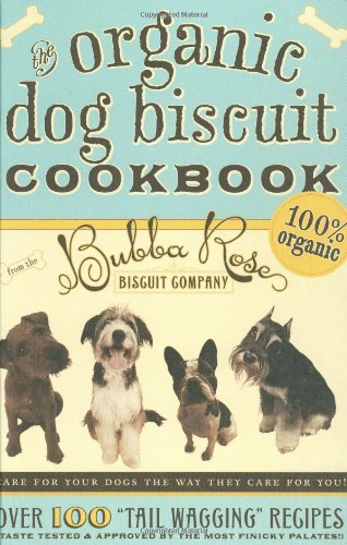 The Organic Dog Biscuit Cookbook: Over 100 "Tail Wagging" Recipes book