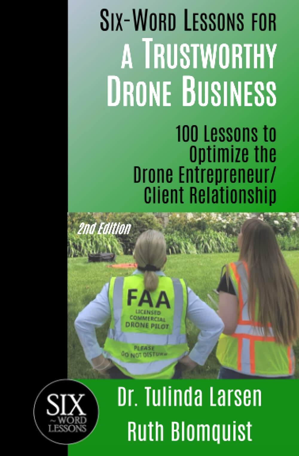 Six-Word Lessons for a Trustworthy Drone Business: 100 Lessons to Optimize the Drone Entrepreneur/Client Relationship (The Six-Word Lessons Series, Band 10) Business, Finance & Career
