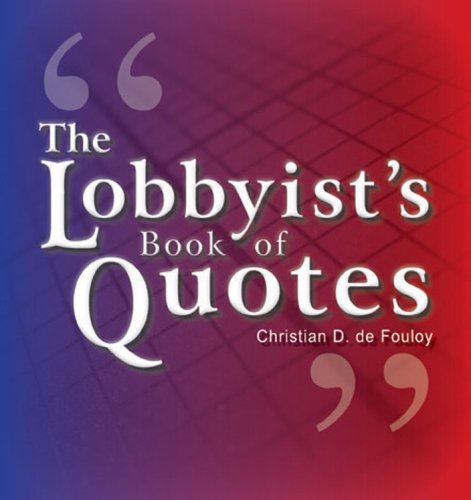 The Lobbyist's Book of Quotes Politics & History