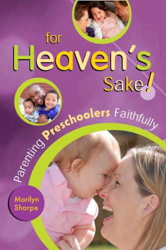 For Heaven's Sake!: Parenting Preschoolers Faithfully Parents & Children
