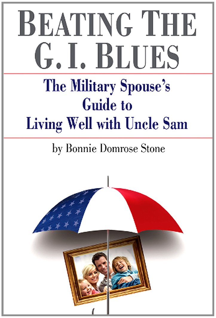 Beating the G. I. Blues: The Military Spouse's Guide to Living Well with Uncle Sam Business, Finance & Career