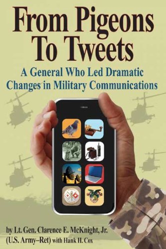 From Pigeons to Tweets: A General Who Led Dramatic Changes in Military Communications Biographies & Memoirs