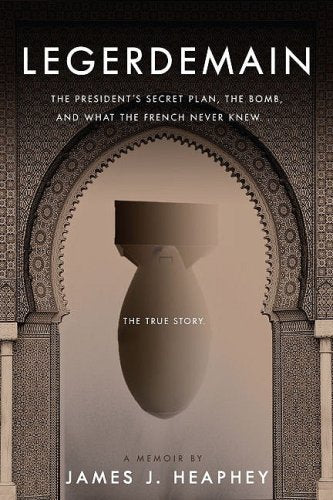 Legerdemain: The President's Secret Plan, the Bomb and What the French Never Knew: The President's Secret Plan, the Bomb, & What the French Never Knew... Social Sciences
