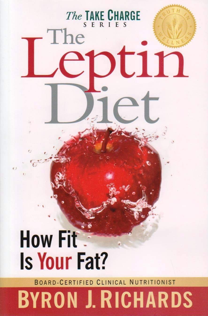 The Leptin Diet: How Fit Is Your Fat? (Take Charge) Health, Nutrition & Fitness