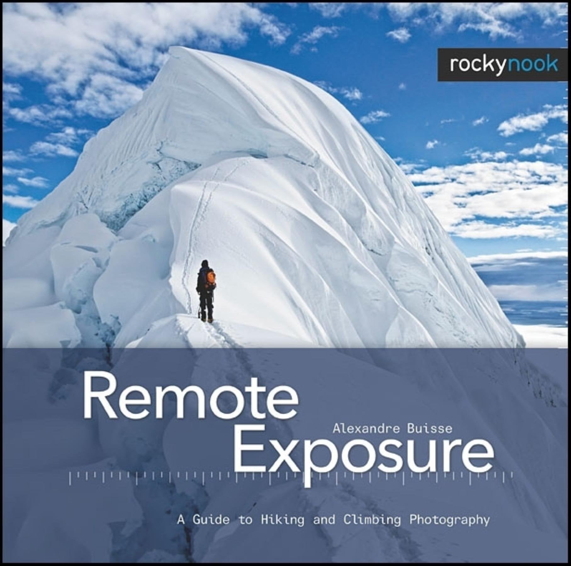 Remote Exposure: A Guide to Hiking and Climbing Photography Photography