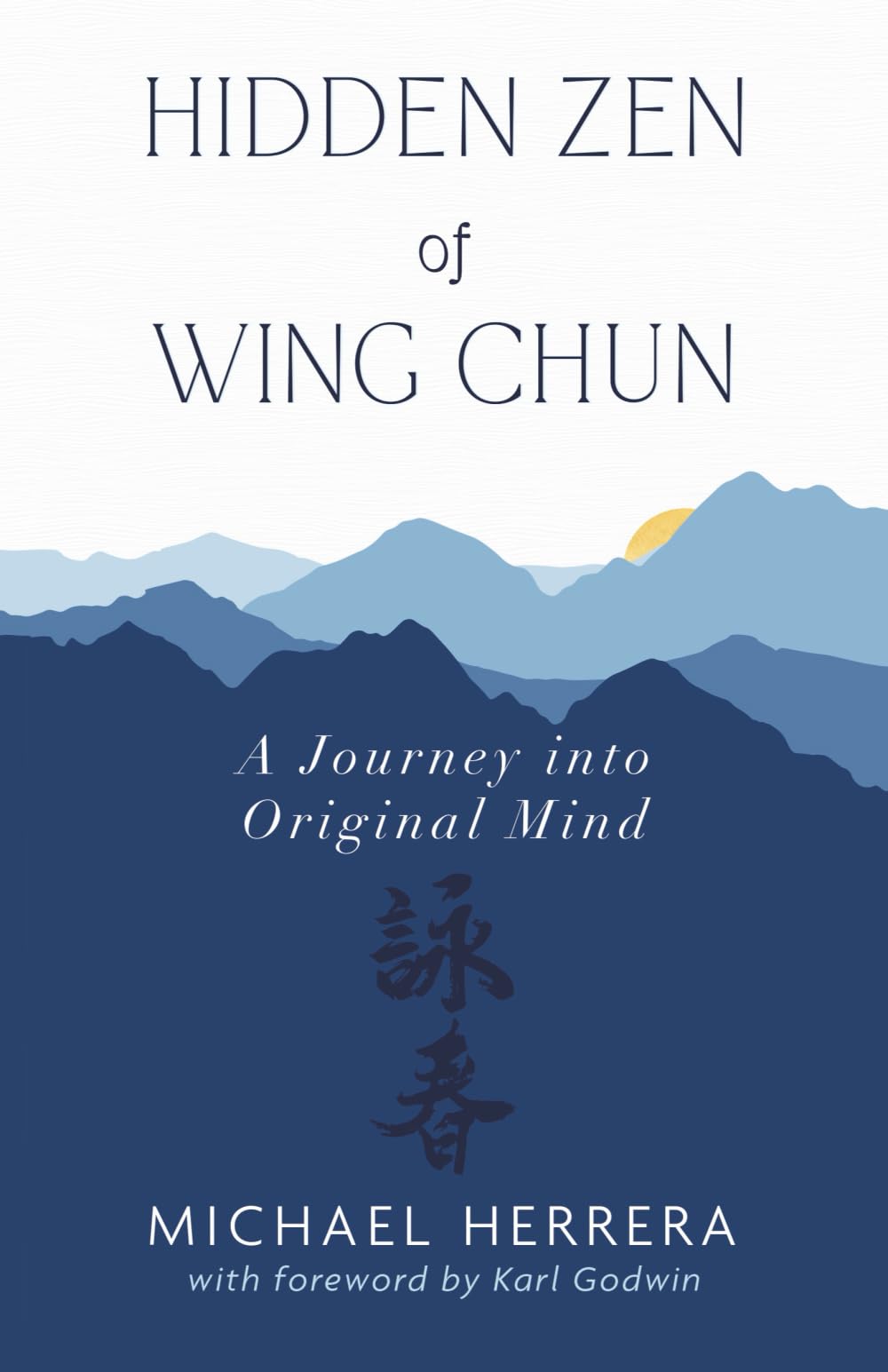 Hidden Zen of Wing Chun: A Journey into Original Mind Philosophy