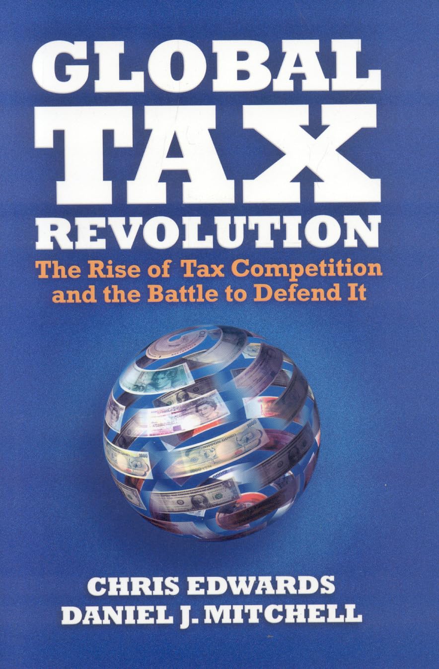 Global Tax Revolution: The Rise of Tax Competition and the Battle to Defend It Law