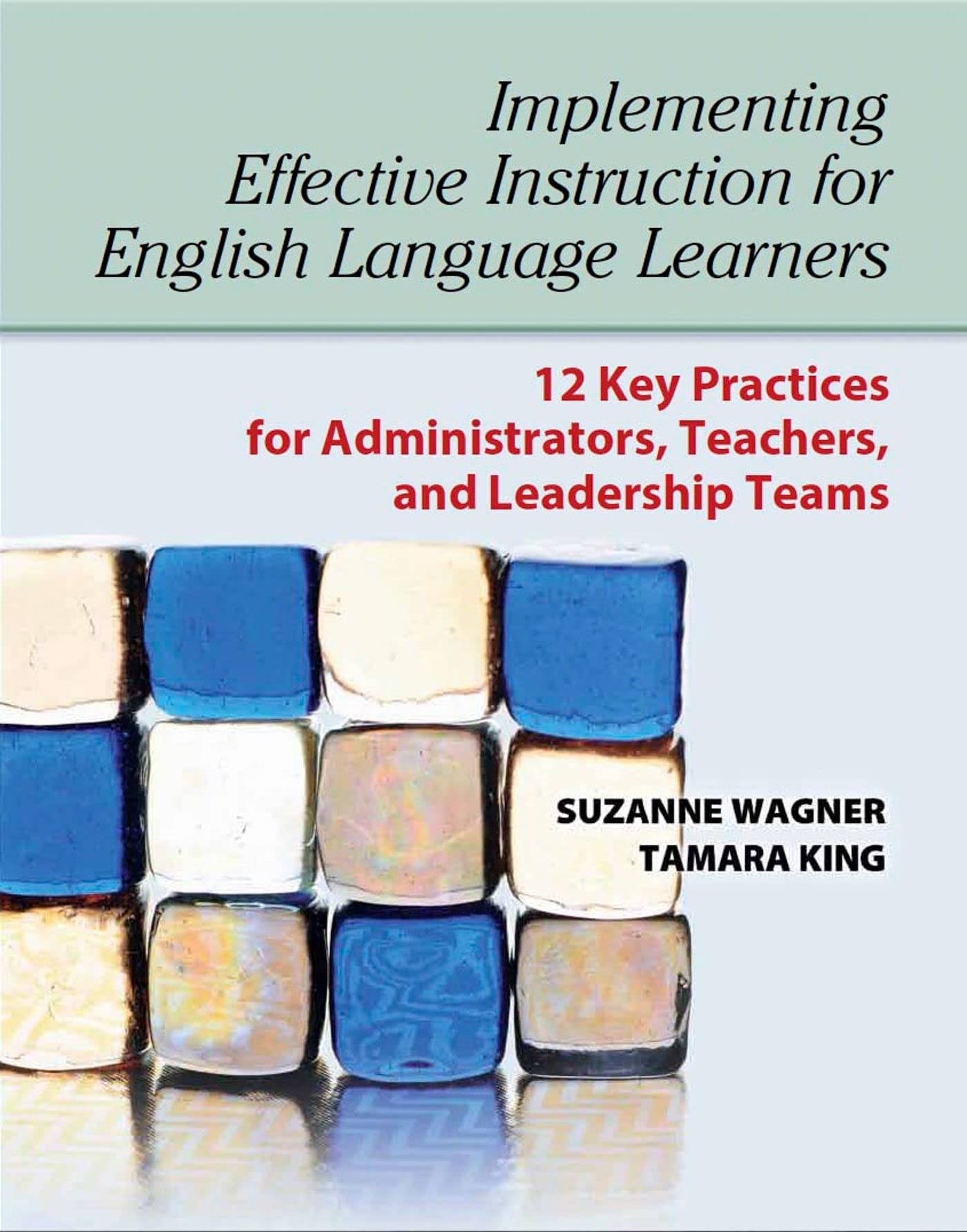 Implementing Effective Instruction for English Language Learners: 12 Key Practices for Administrators, Teachers, and Leadership Teams Learning & Reference