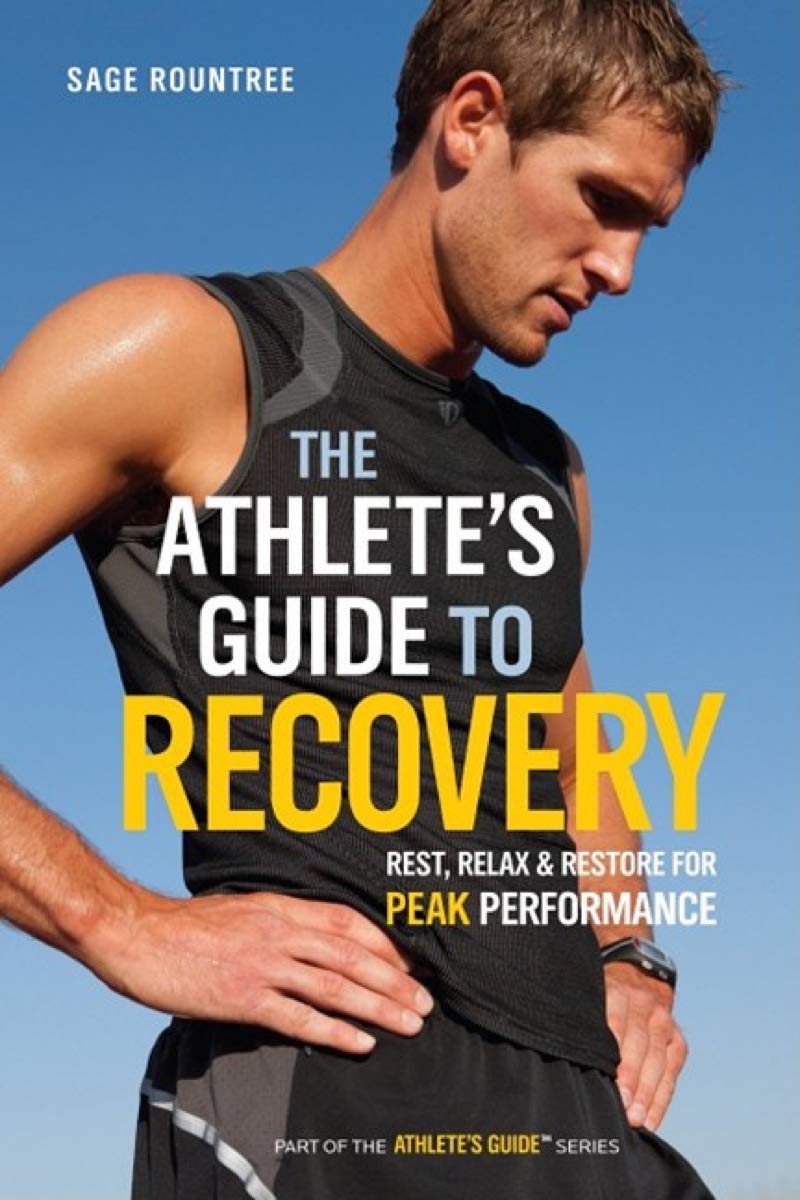 The Athlete's Guide to Recovery: Rest, Relax, and Restore for Peak Performance book