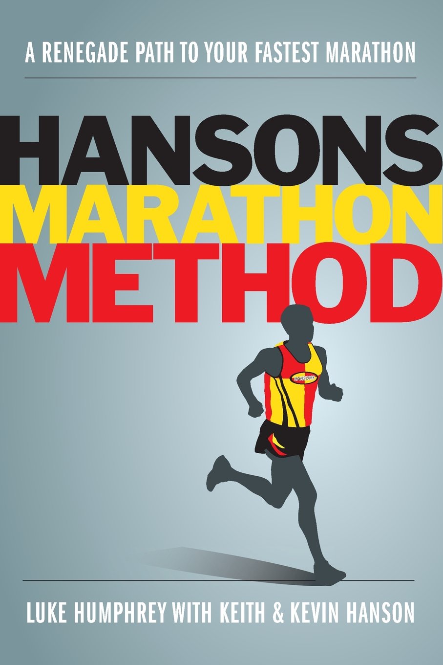 Hansons Marathon Method: A Renegade Path to Your Fastest Marathon Leisure & Fun