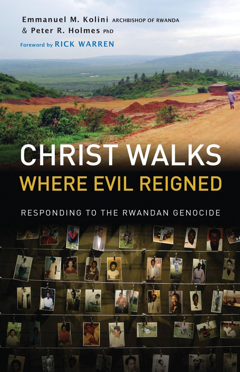 Christ Walks Where Evil Reigned: Responding to the Rwandan Genocide Politics & History