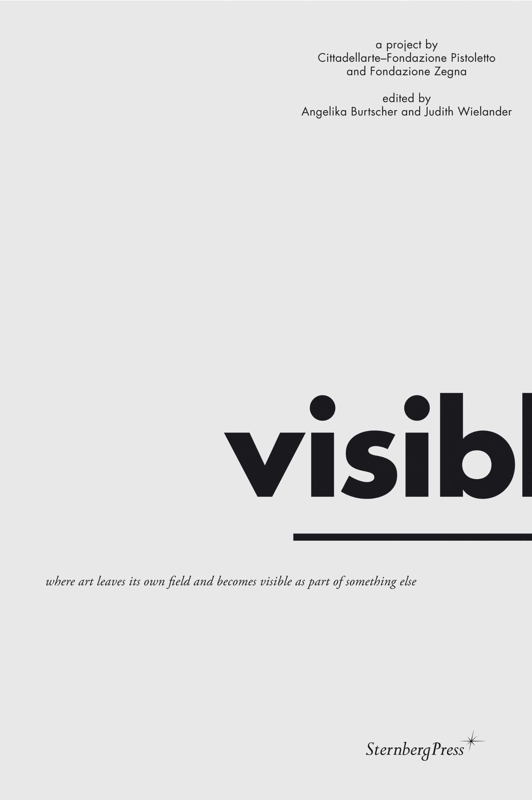 Visible: Where Art Leaves Its Own Field and Becomes Visible as Part of Something Else: Where Art Leaves Its Own Field and Becomes Visible as Something Else Film, Art & Culture