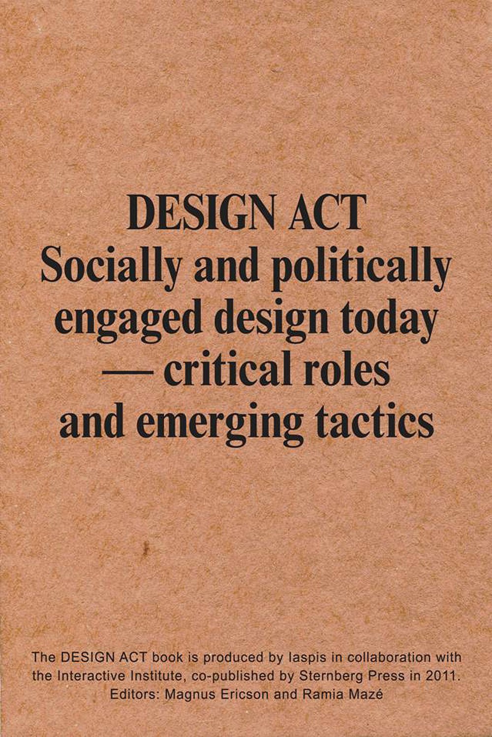 Design Act - Socially and Politically Engaged Design Today. Critical Roles and Emerging Tactics Film, Art & Culture