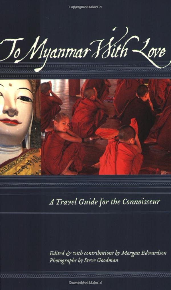 To Myanmar with Love: A Travel Guide for the Connoisseur Leisure, Home & Garden