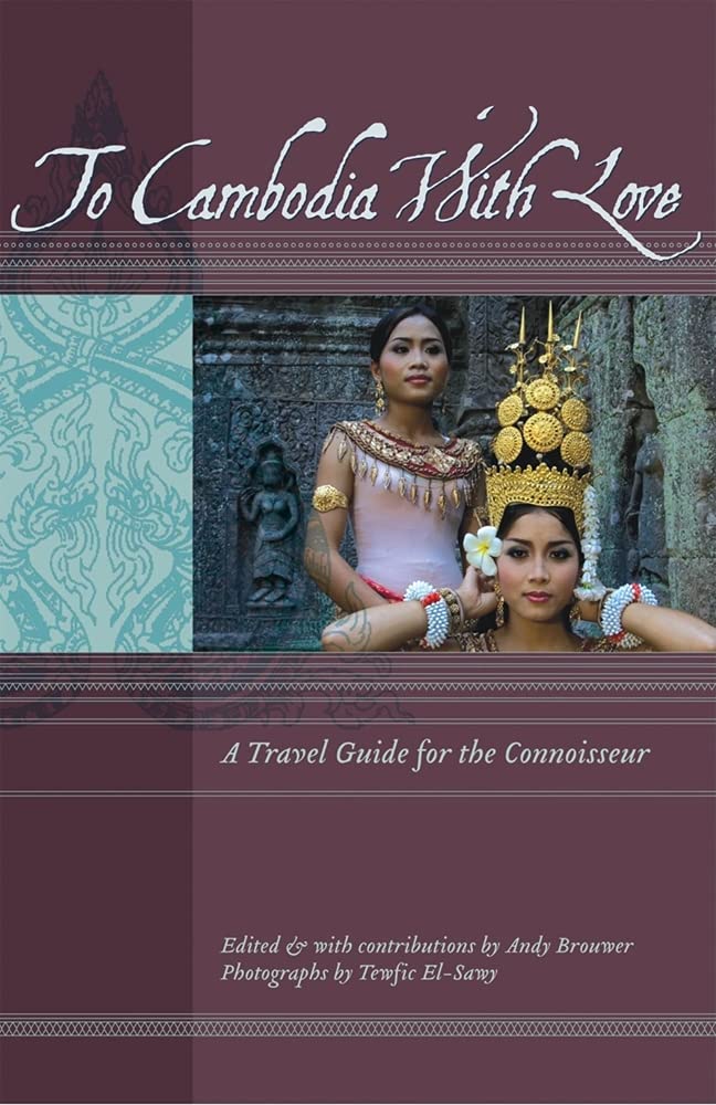 To Cambodia with Love: A Travel Guide for the Connoisseur (To Asia With Love) Leisure, Home & Garden