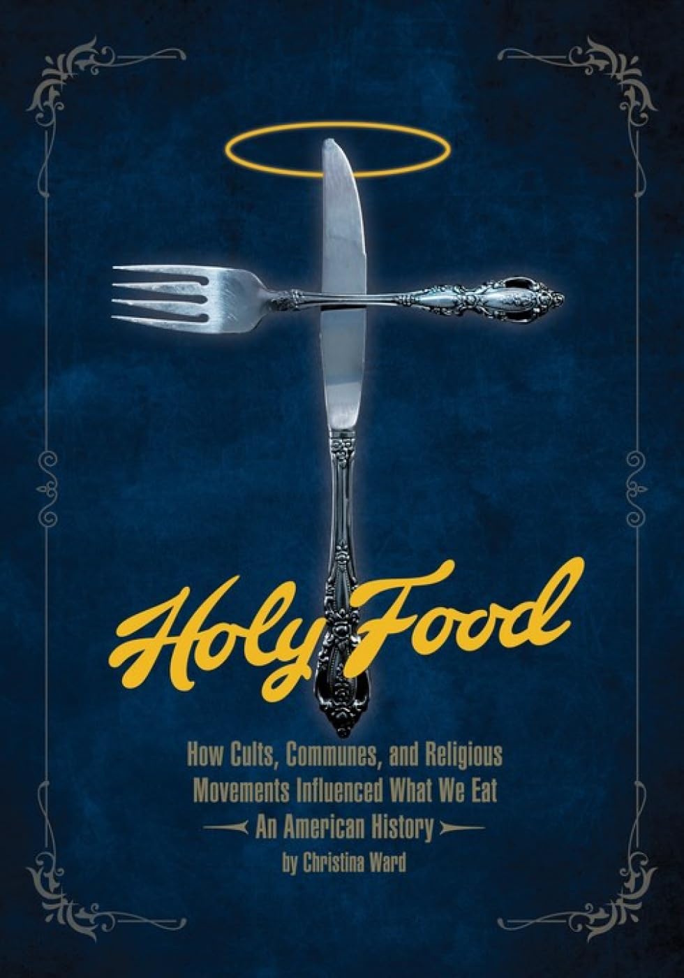 Holy Food: How Cults, Communes, and Religious Movements Influenced What We Eat ― An American History Books