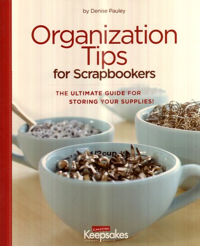 Organization Tips for Scrapbookers: The Ultimate Guide for Storing Your Supplies Hobbies & Crafts