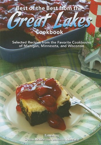 Best of the Best from the Great Lakes Cookbook: Selected Recipes from the Favorite Cookbooks of Michigan, Minnesota, and Wisconsin book