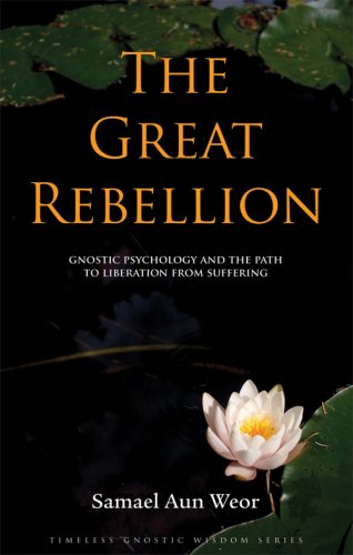 The Great Rebellion: Gnostic Psychology and the Path to Liberation from Suffering: Gnostic Psychology and the Path to Liberation Through Suffering (Timeless Gnostic Wisdom Series) Religion & Esotericism