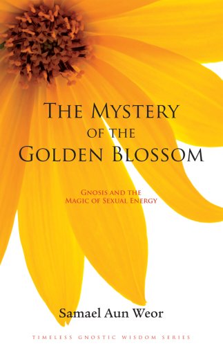 The Mystery of the Golden Blossom: Gnosis and the Magic of Sexual Energy (Timeless Gostic Wisdom) Partnership & Love