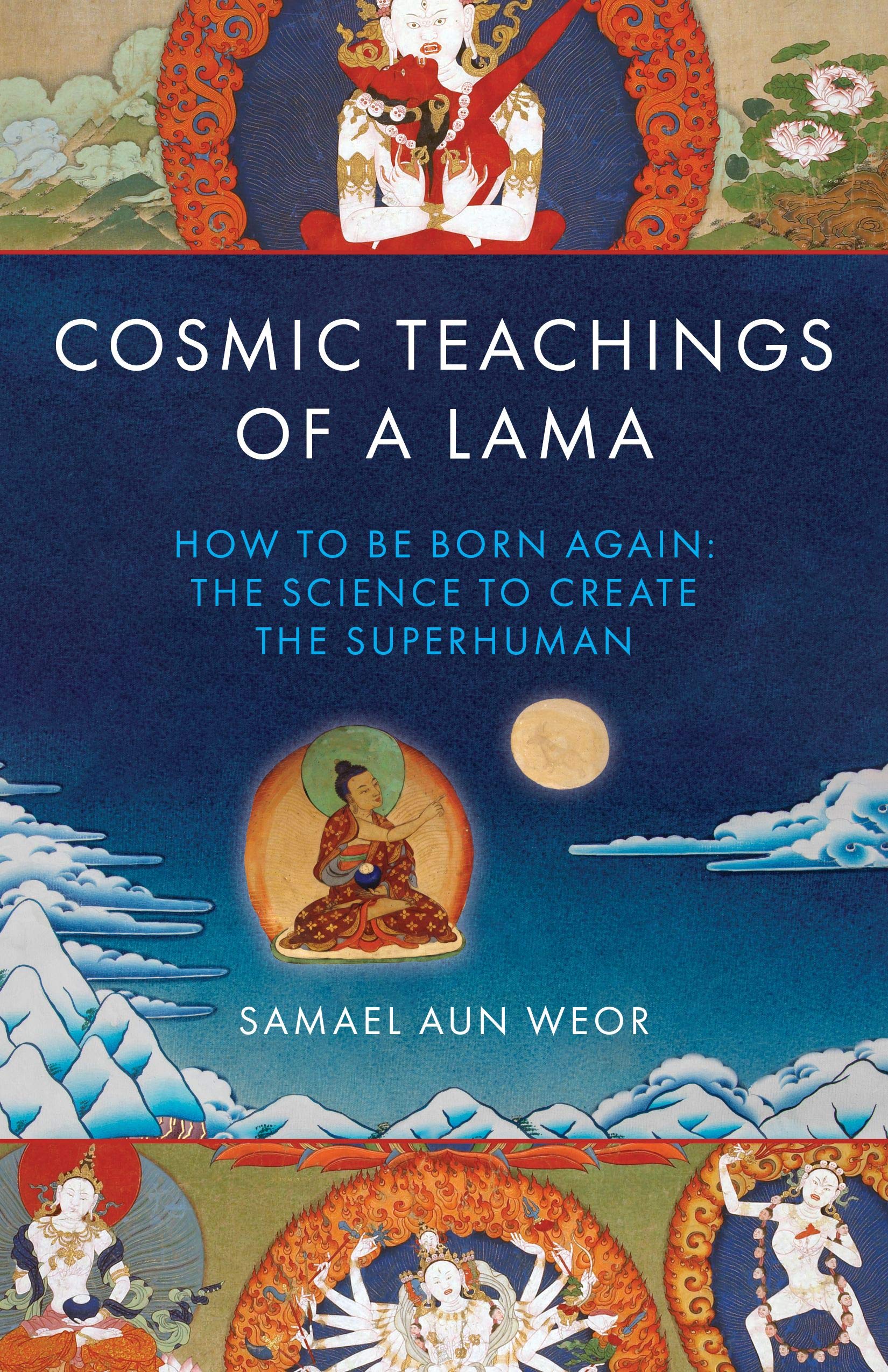 Cosmic Teachings of a Lama: How to Be Born Again: The Science to Create the Superhuman: Gnosis, Science, and the Buddhist and Egyptian Mysteries (Timeless Gnostic Wisdom) Religion & Esotericism